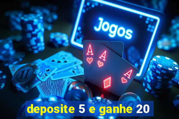 deposite 5 e ganhe 20